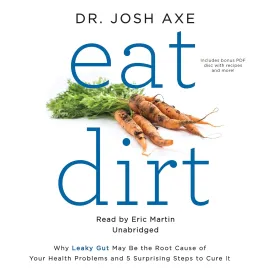 Eat Dirt: Why Leaky Gut May Be the Root Cause of Your Health Problems and 5 Surprising Steps to Cure It Audio CD  CD, March 29, 2016