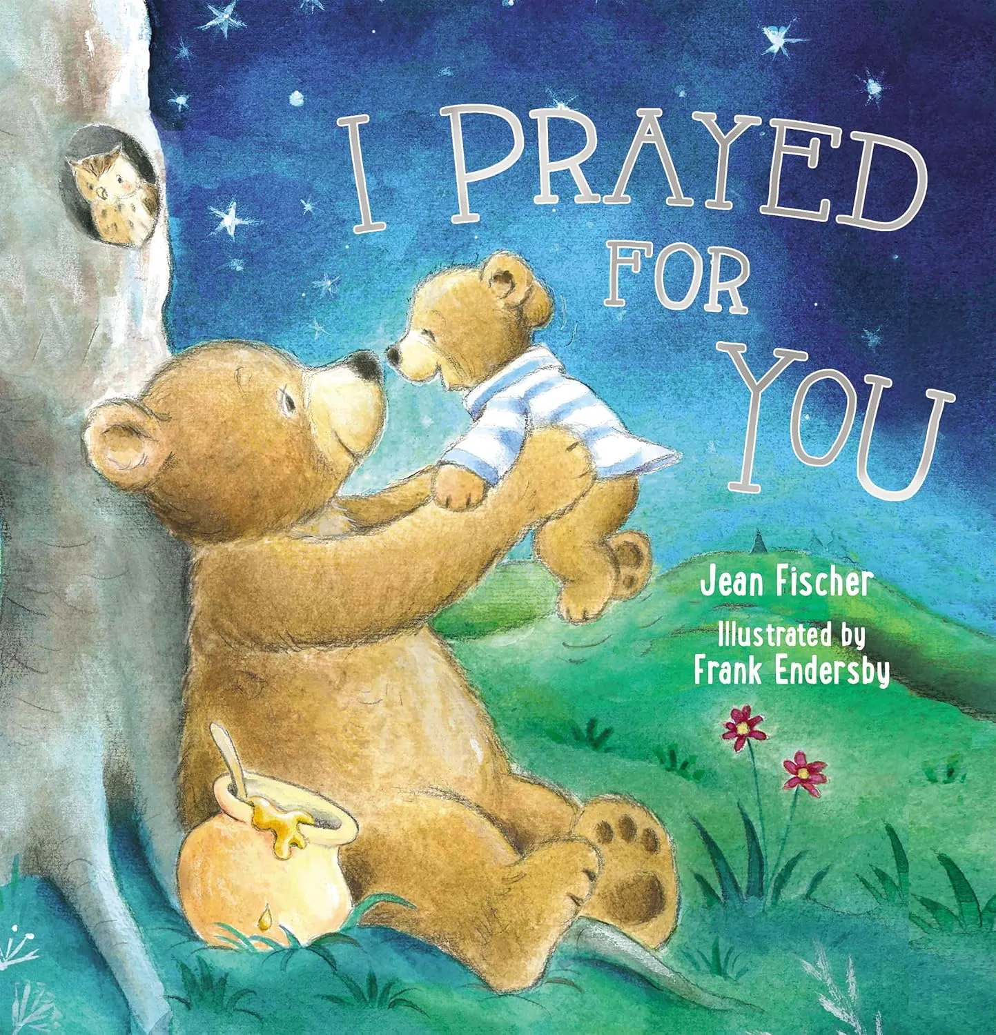 I Prayed for You (picture book) (I Pray for You) Hardcover  Picture Book, March 6, 2018
