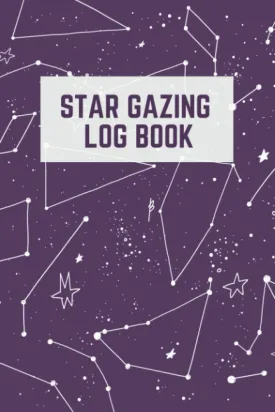 Star Gazing Log Book: The Ultimate Star Gazing Tracker Journal For Amateur Star Gazers - Keep Track Of Your Favorite Celestial Objects In The Night Sky Paperback  December 17, 2020